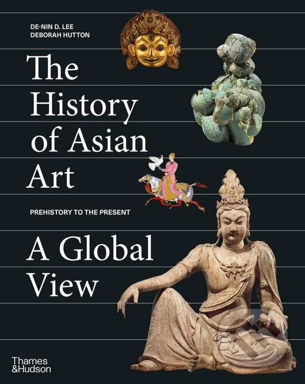 Levně The History of Asian Art: A Global View - De-nin D. Lee, Deborah Hutton - kniha z kategorie Umenie, dizajn a architektúra