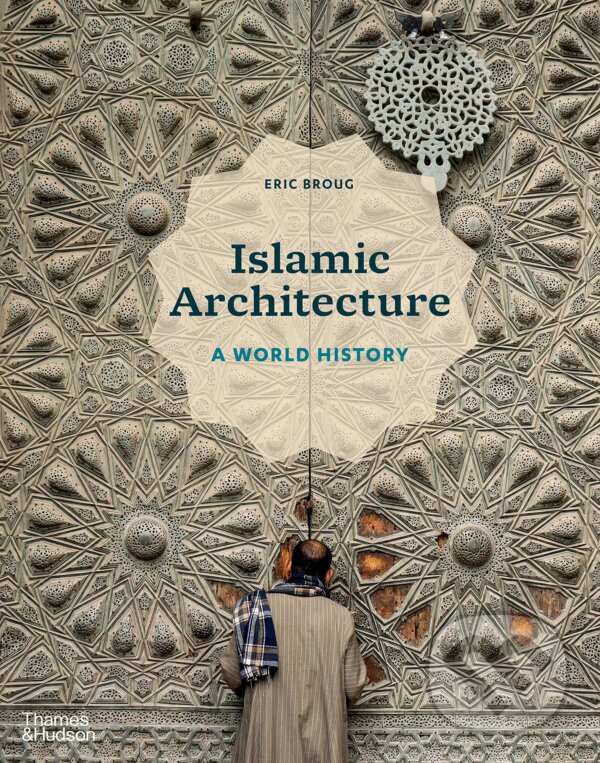 Levně Islamic Architecture: A World History - Eric Broug - kniha z kategorie Architektúra
