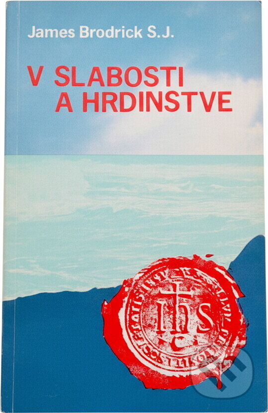 Kniha: V slabosti a hrdinstve (James Brodrick). , 1987