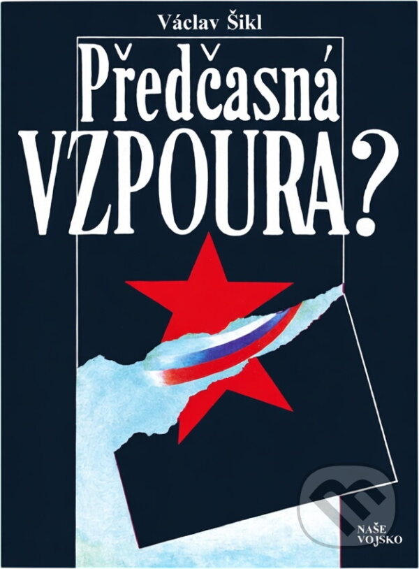 Kniha: Předčasná vzpoura? (Václav Šikl). Naše vojsko, 1992