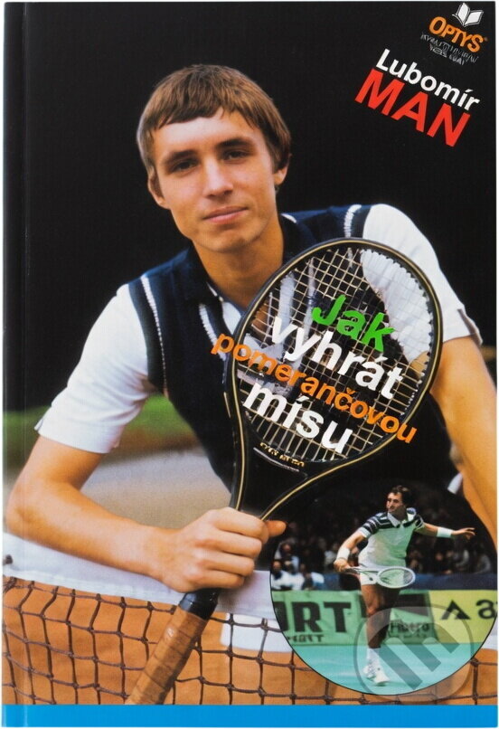 Kniha: Jak vyhrát pomerančovou mísu : Cesta k tenisovým výšinám : O Ivanu Lendlovi (Lubomír Man). OPTYS, 1995