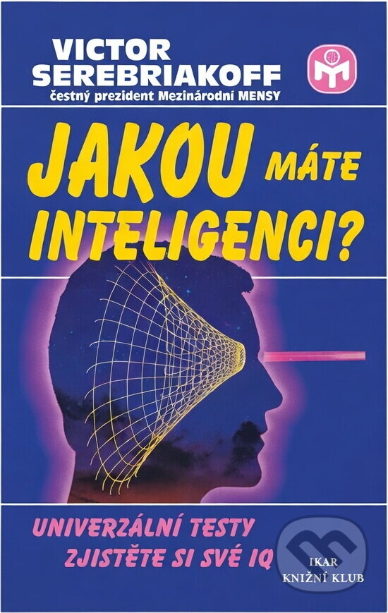Kniha: Jakou máte inteligenci? : univerzální testy : zjistěte si své IQ (Victor Serebriakoff). Ikar, 2000