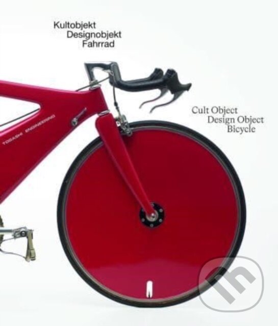 Kniha: Cult Object, Design Object, Bicycle/Das Fahrrad Kultobjekt Designobjek (Walther König)