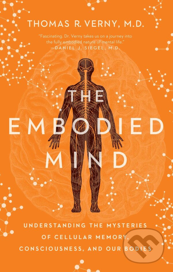 Levně The Embodied Mind (Understanding the Mysteries of Cellular Memory, Consciousness, and Our Bodies) - kniha z kategorie Psychológia