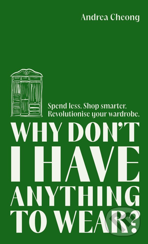 Levně Why Don't I Have Anything to Wear? (Spend Less. Shop Smarter. Revolutionise Your Wardrobe) - kniha z kategorie Móda