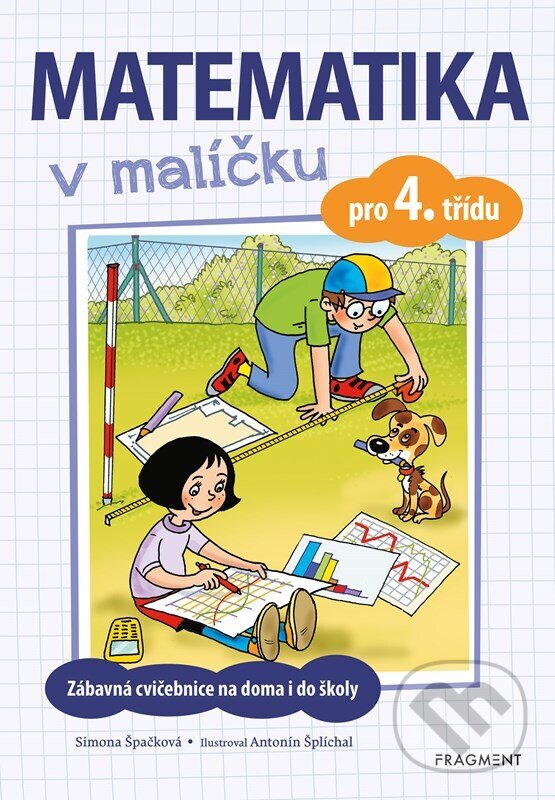 Matematika v malíčku pro 4. třídu - Simona Špačková, Antonín Šplíchal (ilustrácie), Nakladatelství Fragment, 2023