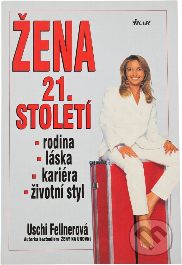 Kniha: Žena 21. století : láska, kariéra, rodina, životní styl (Uschi Fellner). Ikar, 1997
