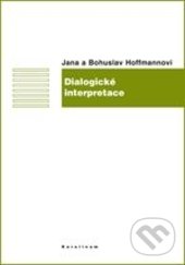 Dialogické interpretace - Jana Hoffmannová, Bohuslav Hoffmann, Univerzita Karlova v Praze, 2015