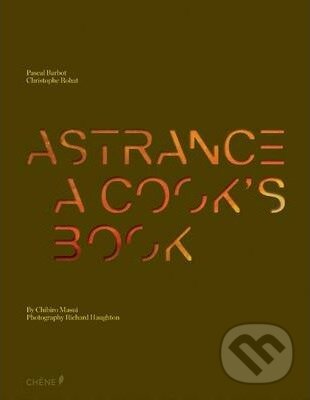 Astrance: A Cook&#039;s Book - Pascal Barbot, Christophe Rohat, Chihiro Masui, Berlitz, 2013