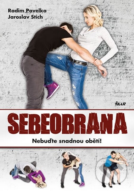 Kniha: Sebeobrana (Jaroslav Stich a Radim Pavelka). Ikar CZ, 2015