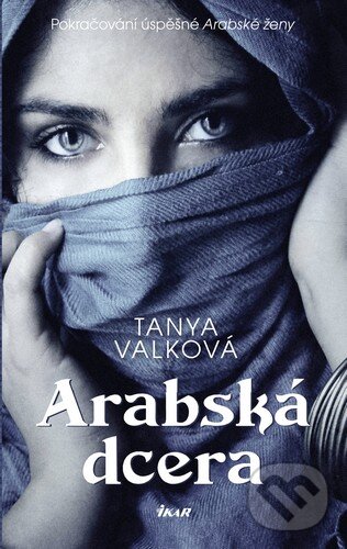 Kniha: Arabská dcera (Tanya Valková). Ikar CZ, 2015