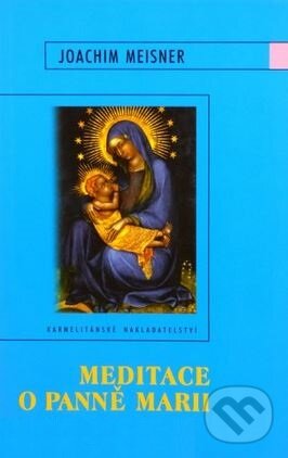 Meditace o Panně Marii - Joachim Meisner, Karmelitánské nakladatelství, 2001