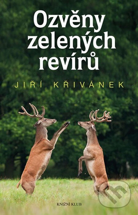 Ozvěny zelených revírů - Jiří Křivánek, Knižní klub, 2015