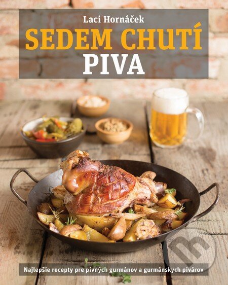Levně Sedem chutí piva (Najlepšie recepty pre pivných gurmánov a gurmánskych pivárov) - kniha z kategorie Kuchárky
