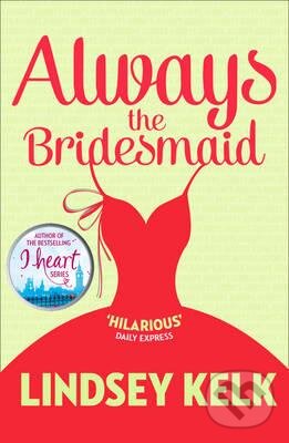 Levně Always the Bridesmaid - Lindsey Kelk - kniha z kategorie Romantické
