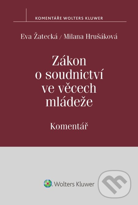 E-kniha: Zákon o soudnictví ve věcech mládeže. Komentář (Eva Žatecká a Milana Hrušáková). Wolters Kluwer, 2015
