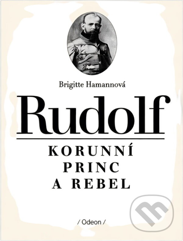 Kniha: Rudolf : korunní princ a rebel (Brigitte Hamann). Odeon, 1993