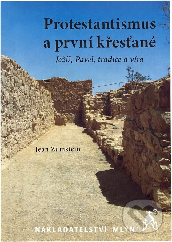 Kniha: Protestantismus a první křesťané : (Ježíš, Pavel, tradice a víra) (Jean Zumstein). Mlýn, 2008