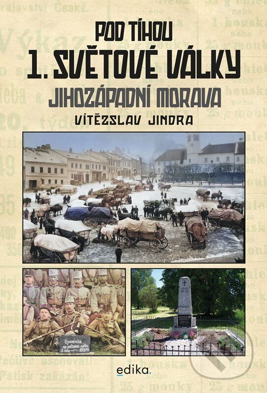 Levně Pod tíhou 1. světové války (Jihozápadní Morava) - Vítězslav Jindra - kniha z kategorie História