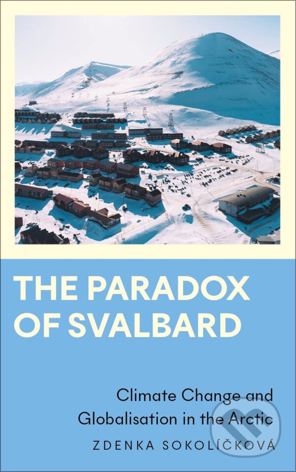 Levně The Paradox of Svalbard (Climate Change and Globalisation in the Arctic) - kniha z kategorie Odborné a náučné