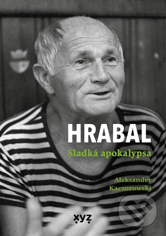 Levně Hrabal: Sladká apokalypsa - Aleksander Kaczorowski - kniha z kategorie Životopisy