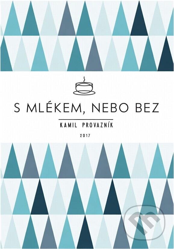 Kniha: S mlékem, nebo bez, aneb, Jak jsme otevřeli kavárnu tam, kde to nikdo nečekal (Kamil Provazník). , 2017