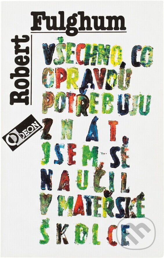 Kniha: Všechno, co opravdu potřebuji znát, jsem se naučil v mateřské školce : (neobyčejné přemýšlení o obyčejných věcech) (Robert Fulghum). Odeon, 1991