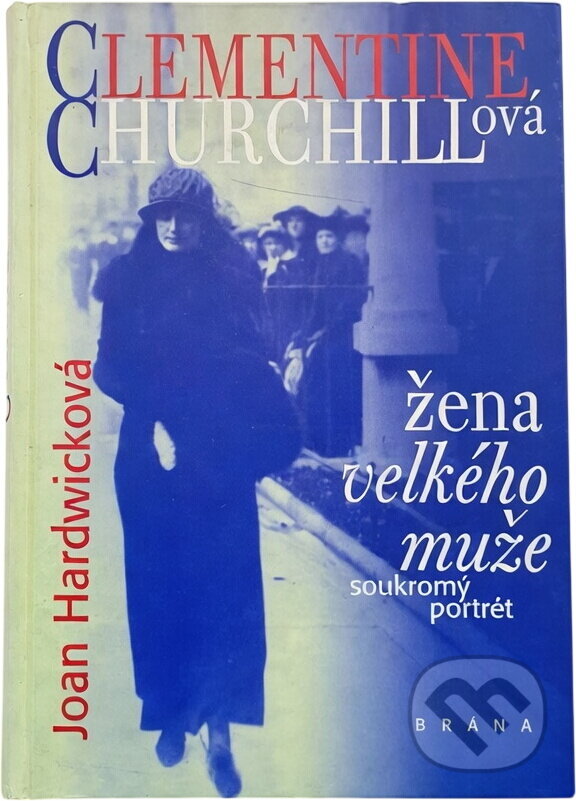 Kniha: Clementine Churchillová : žena velkého muže : soukromý portrét (Joan Hardwick). Brána, 1998