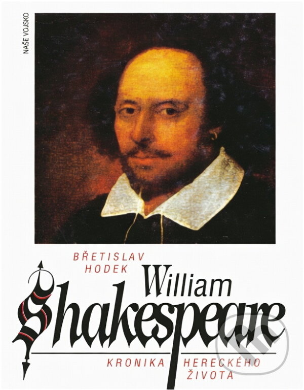 Kniha: William Shakespeare : kronika hereckého života (Břetislav Hodek). Naše vojsko, 1994