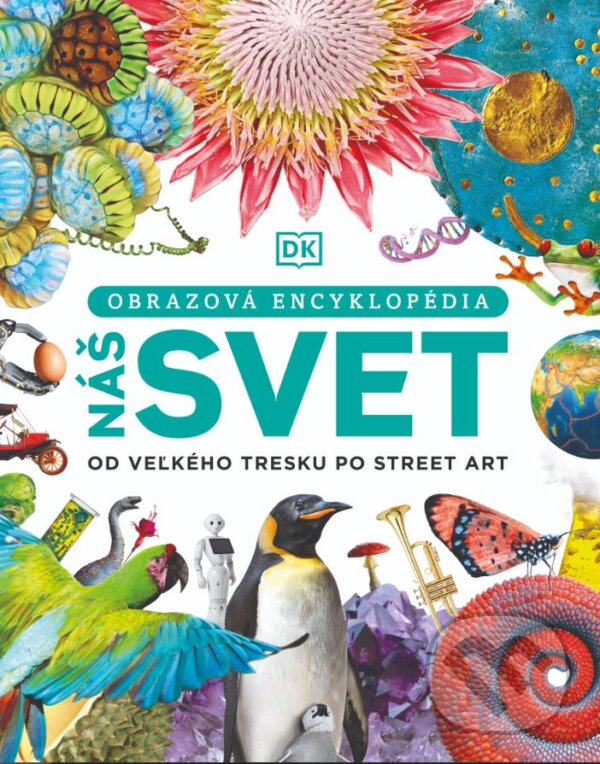 Levně Náš svet (Od veľkého tresku po street art) - Kolektív autorov - kniha z kategorie História