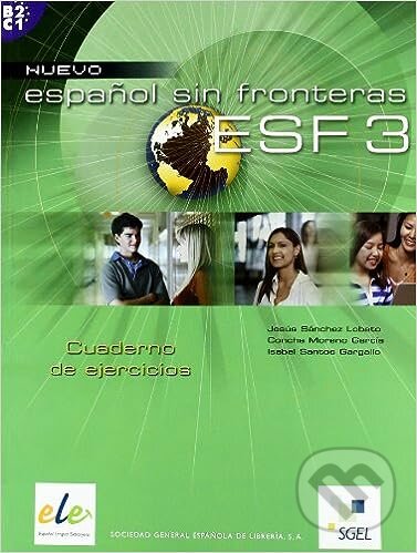 Espanol sin fronteras nuevo 3 - ejercicios B2/C1 - Jesus Sanchez Lobato, Isabel Santos Gargallo, Concha Moreno Garcia, Sociedad General Espanola de Libreria