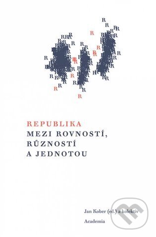 Republika mezi rovností, růzností a jednotou - Jan Kober, Academia, 2023