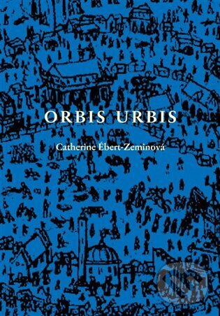 Levně Orbis urbis (Románová tetralogie) - Catherine Ébert-Zeminová - kniha z kategorie Spoločenská beletria