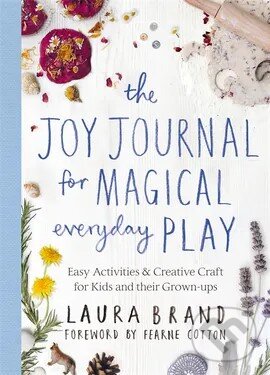 Levně Joy Journal for Magical Everyday Play - Laura Brand - kniha z kategorie Hobby