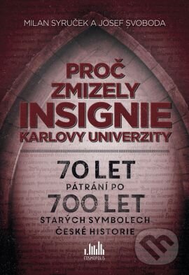 Levně Proč zmizely insignie Karlovy univerzity (70 let pátrání po 700 let starých symbolech české historie) - kniha z kategorie Miestopisy