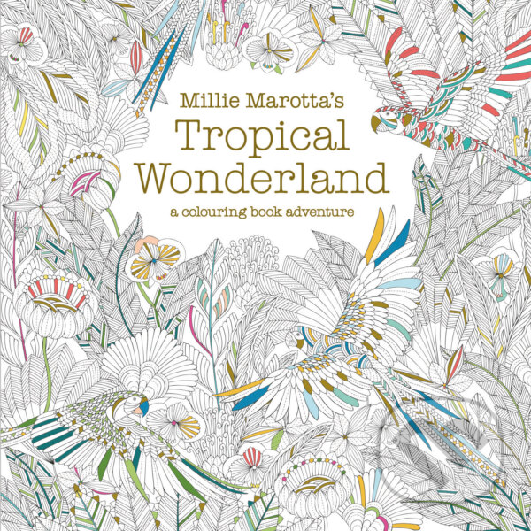 Levně Millie Marotta's Tropical Wonderland (A Colouring Book Adventure)
