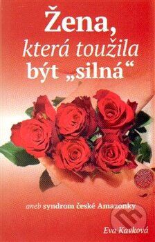 Levně Žena, která toužila být silná (Aneb syndrom české Amazonky) - kniha z kategorie Psychológia