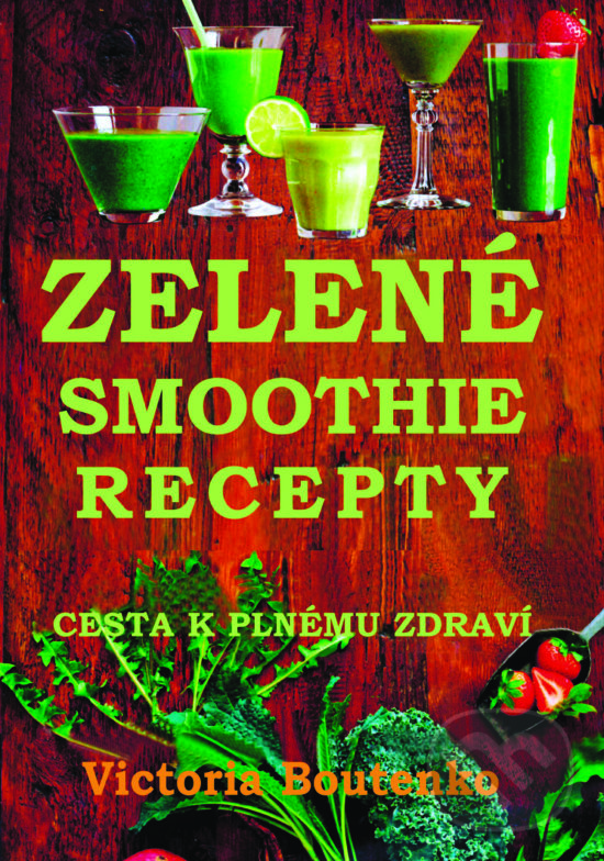 Zelené smoothie recepty - Victoria Boutenko, Pragma, 2014