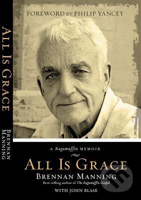 Levně All is Grace (A Ragamuffin Memoir) - Brennan Manning, John Blase - kniha z kategorie Autobiografie