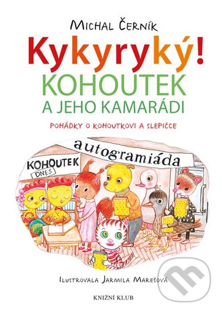 Kniha: Kykyryký! 2: Kohoutek a jeho kamarádi (Michal Černík). Knižní klub, 2015