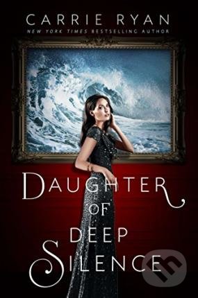 Daughter of Deep Silence - Carrie Ryan, Dutton, 2015