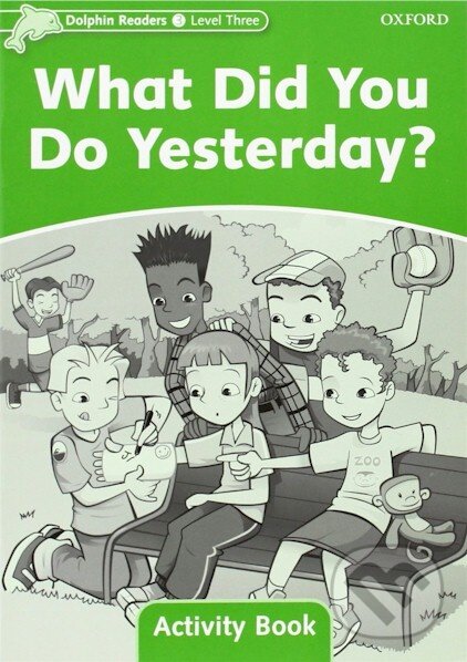 Levně Dolphin Readers 3: What Did You Do Yesterday? - Activity Book - kniha z kategorie Jazykové učebnice a slovníky