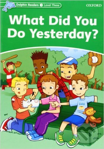 Levně Dolphin Readers 3: What Did You Do Yesterday? - Jacqueline Martin - kniha z kategorie Jazykové učebnice a slovníky