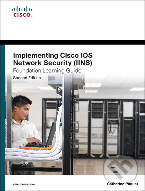 Kniha: Implementing Cisco IOS Network Security (IINS 640-554) Foundation Learning Guide (Catherine Paquet)