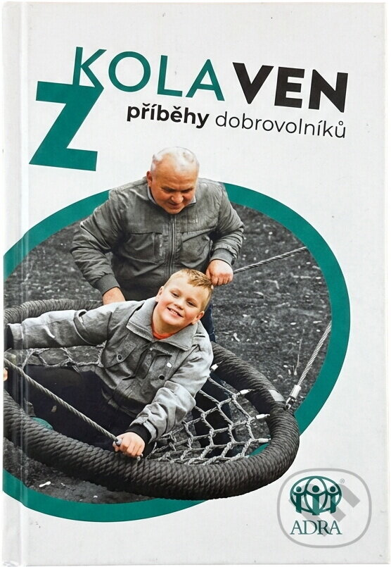 Kniha: Z kola ven : příběhy dobrovolníků (Adra). Adra, 2014