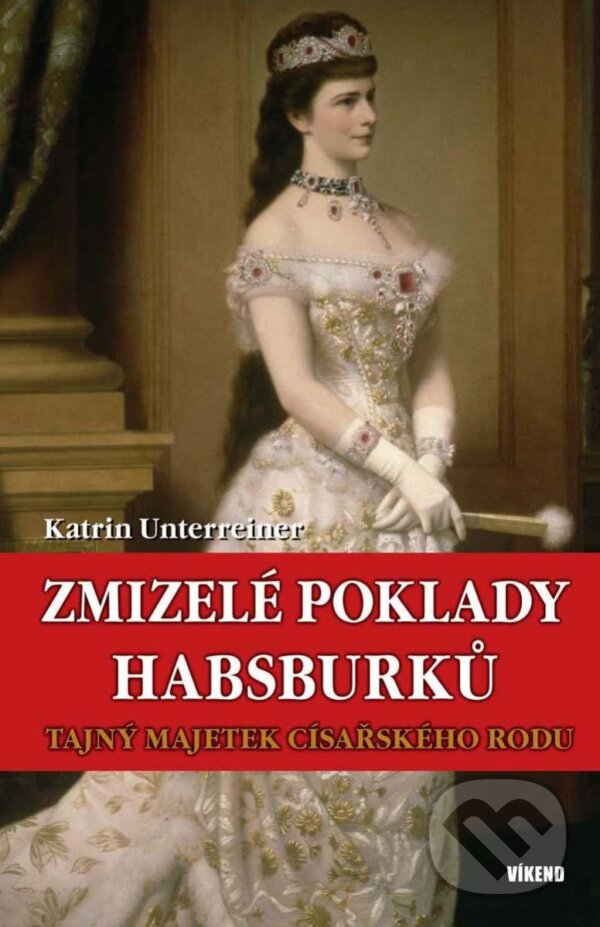 Levně Zmizelé poklady Habsburků (Tajný majetek) - Katrin Unterreiner - kniha z kategorie História