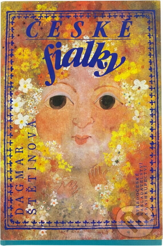 Kniha: České fialky : pohádky a jiná vyprávění o středočeských hradech i podhradích (Dagmar Štětinová). , 1990