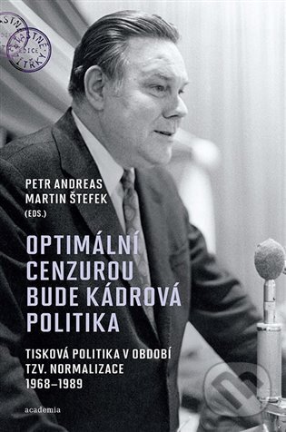 Levně Optimální cenzurou bude kádrová politika (Tisková politika v období tzv. normalizace 1968–1989) - kniha z kategorie 20. storočia