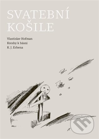 Levně Svatební košile (Kresby k básni K. J. Erbena) - Karel Jaromír Erben, Vlastislav Hofman (Ilustrátor) - kniha z kategorie Maliarstvo