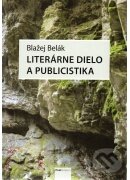 Levně Literárne dielo a publicistika - Blažej Belák - kniha z kategorie Eseje, úvahy a glosy